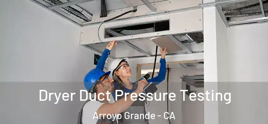  Dryer Duct Pressure Testing Arroyo Grande - CA