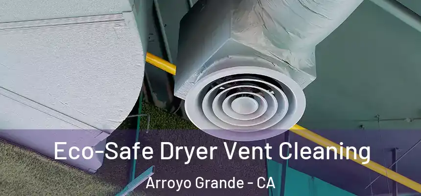  Eco-Safe Dryer Vent Cleaning Arroyo Grande - CA