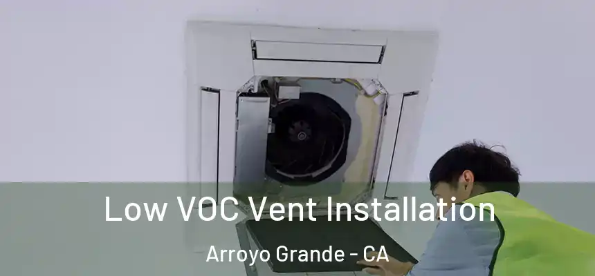  Low VOC Vent Installation Arroyo Grande - CA