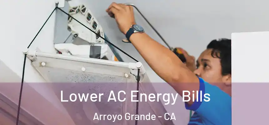  Lower AC Energy Bills Arroyo Grande - CA