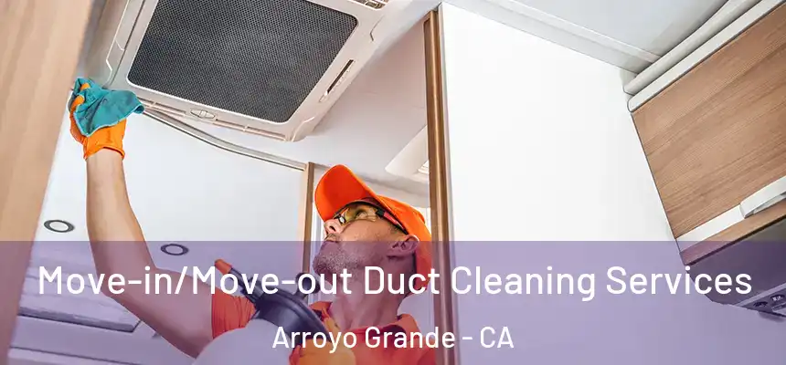  Move-in/Move-out Duct Cleaning Services Arroyo Grande - CA