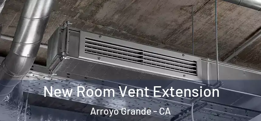  New Room Vent Extension Arroyo Grande - CA