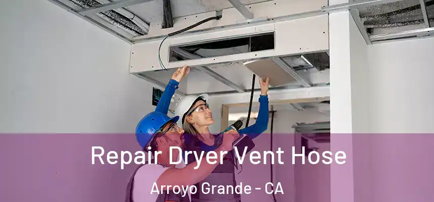 Repair Dryer Vent Hose Arroyo Grande - CA