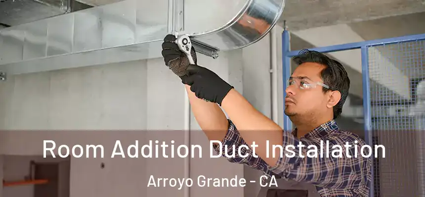  Room Addition Duct Installation Arroyo Grande - CA