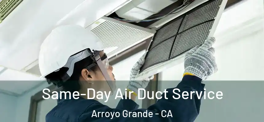  Same-Day Air Duct Service Arroyo Grande - CA
