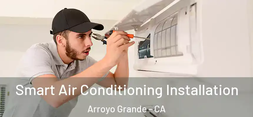  Smart Air Conditioning Installation Arroyo Grande - CA