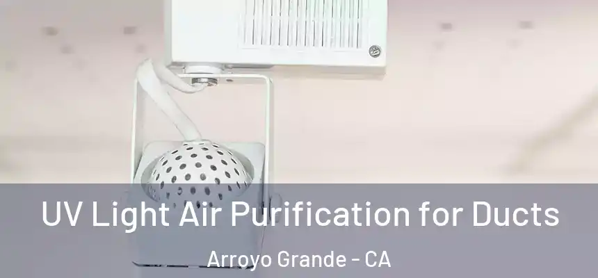  UV Light Air Purification for Ducts Arroyo Grande - CA