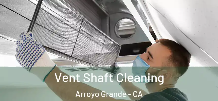  Vent Shaft Cleaning Arroyo Grande - CA