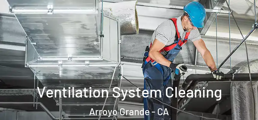  Ventilation System Cleaning Arroyo Grande - CA
