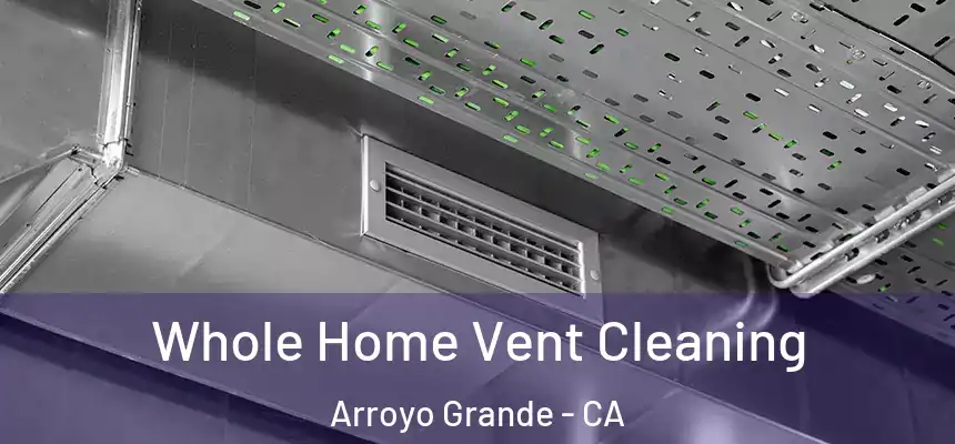  Whole Home Vent Cleaning Arroyo Grande - CA